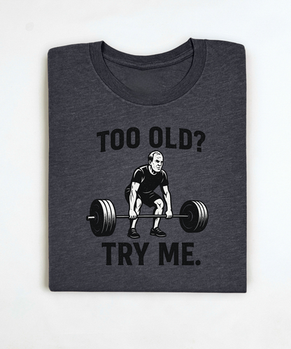Too Old Try Me Premium T-Shirt